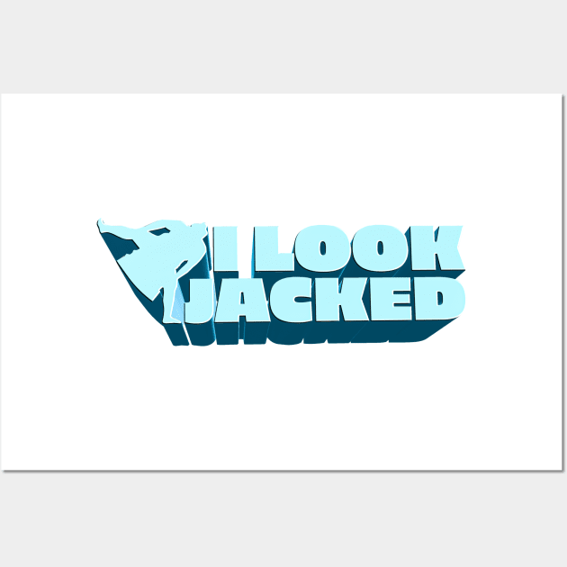 I Look Jacked - YMH Bert Kreischer Quote Wall Art by Ina